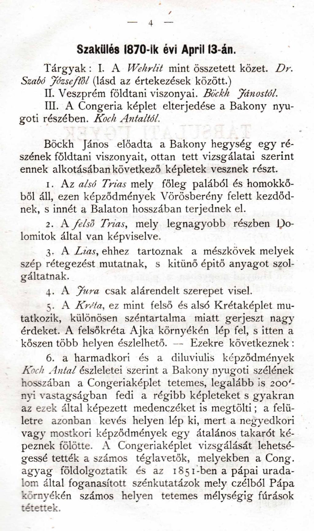 4 Szakillés 1870-ik évi Apri! 13-án. Tárgyak : I. A Wehrlit mint összetett kőzet. Dr. Szabó Józsefiül (lásd az értekezések között.) II. Veszprém földtani viszonyai. Bockh Jánostól. III.