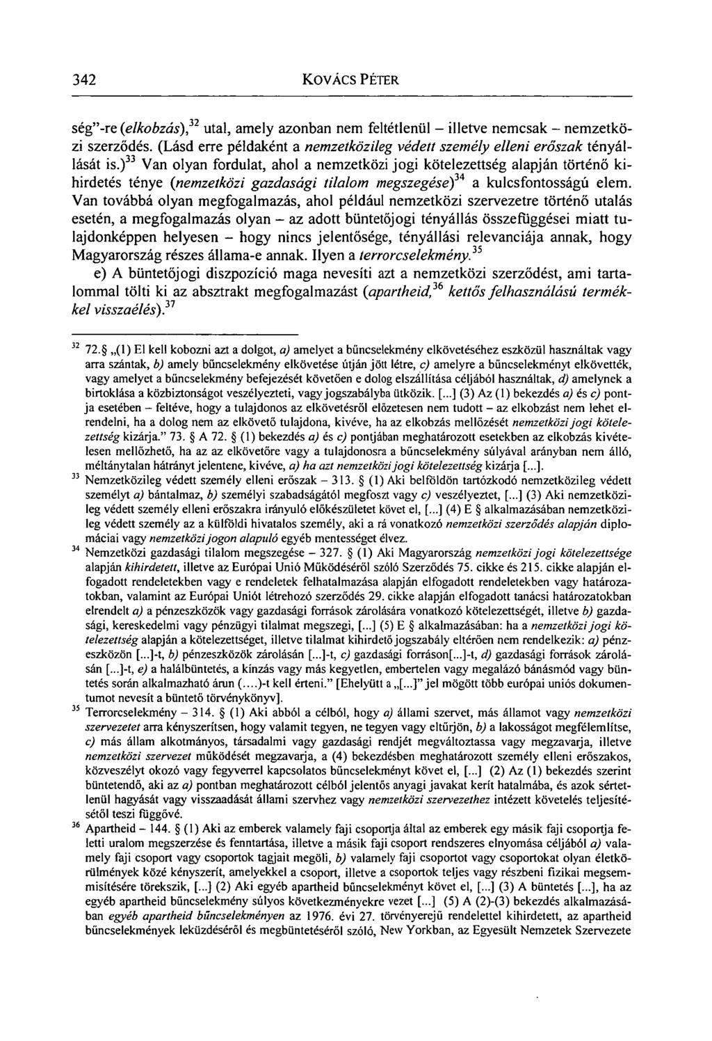 342 KOVÁCS PÉTER ség"-re (elkobzás), 32 utal, amely azonban nem feltétlenül - illetve nemcsak - nemzetközi szerződés. (Lásd erre példaként a nemzetközileg védett személy elleni erőszak tényállását is.