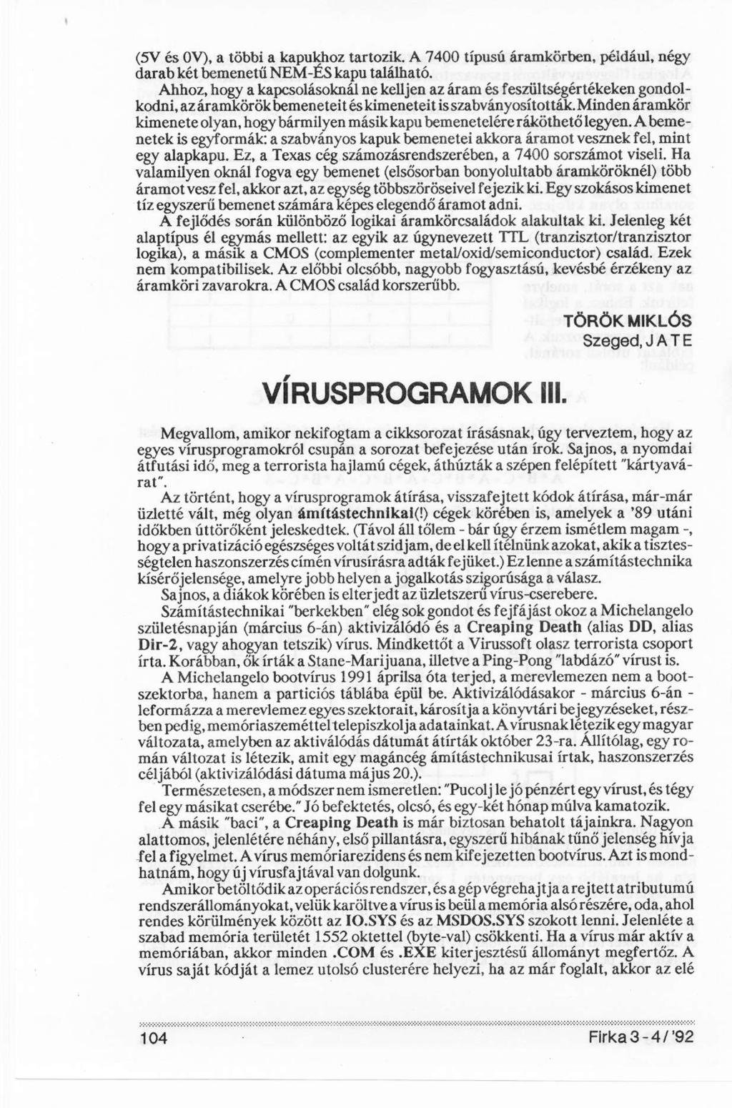 (5V és 0V), a többi a kapukhoz tartozik. A 7400 típusú áramkörben, például, négy darab két bemenetű NEM-ÉS kapu található.