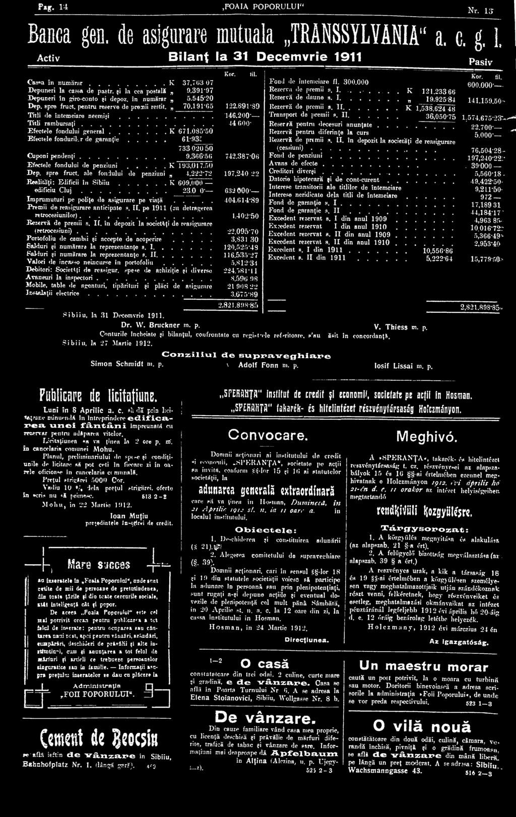.. Premii de reasigurare anticipate s. IL pe 1911 (ju detragerea retrocesiunilor)...... Jîezervă de premii s. IL în depozit la societăţi de reasigurare (retrocesiuni).