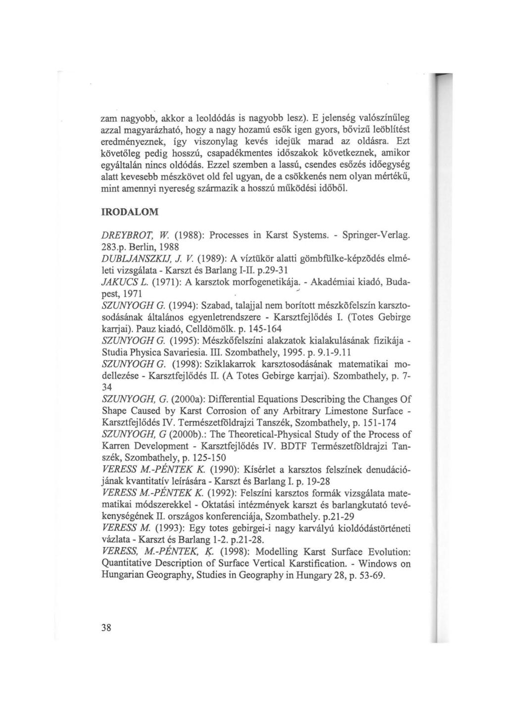 zam nagybb, akkr a leldódás is nagybb lesz). E jelenség valószínűleg azzal magyarázható, hgy a nagy hzamú esők igen gyrs, bővizű leöblítést eredményeznek, így visznylag kevés idejük marad az ldásra.