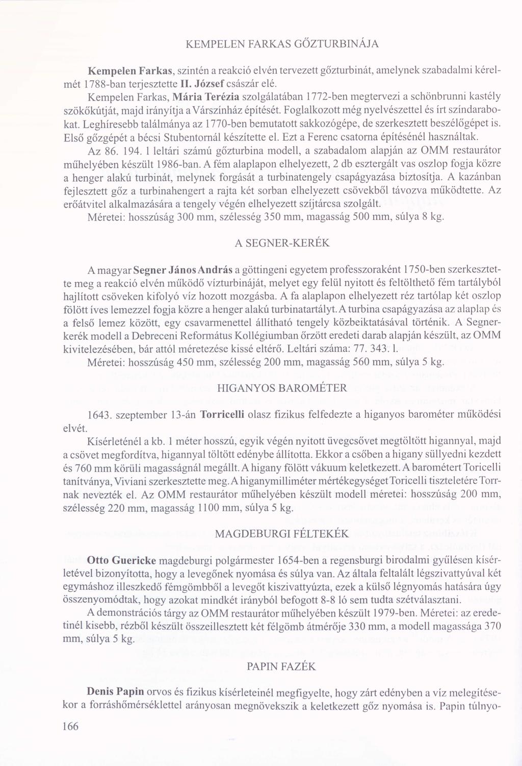KEMPELEN FARKAS GŐZTURBINÁJA Kempelen Farkas, szintén a reakció elvén tervezett gőzturbinát, amelynek szabadalmi kérel mét 1788-ban terjesztette II. József császár elé.