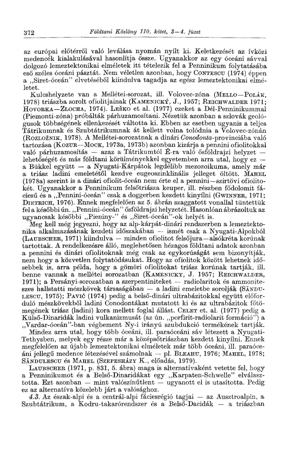 372 Földtani Közlöny 110. kötet, 3 4. füzet az európai előtérről való leválása nyomán nyílt ki. Keletkezését az ívközi medencék kialakulásával hasonlítja össze.