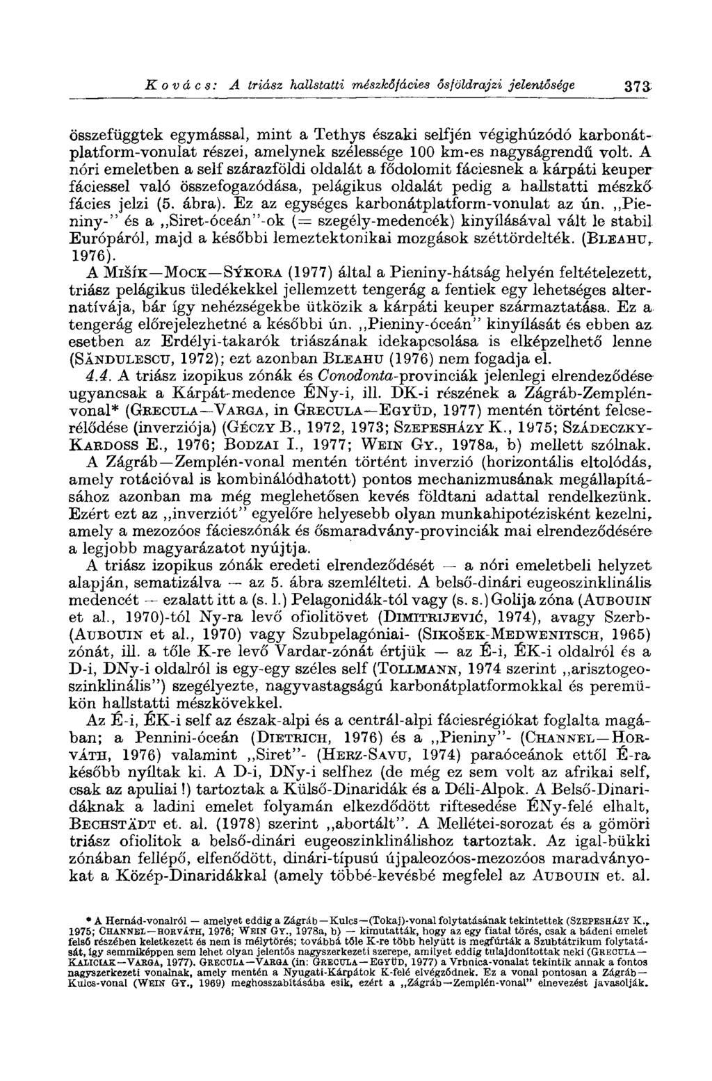 Kovács: A triász hallstatti mészkófácies ősföldrajzi jelentősége 373^ összefüggtek egymással, mint a Tethys északi selfjén végighúzódó karbonátplatform-vonulat részei, amelynek szélessége 100 km-es