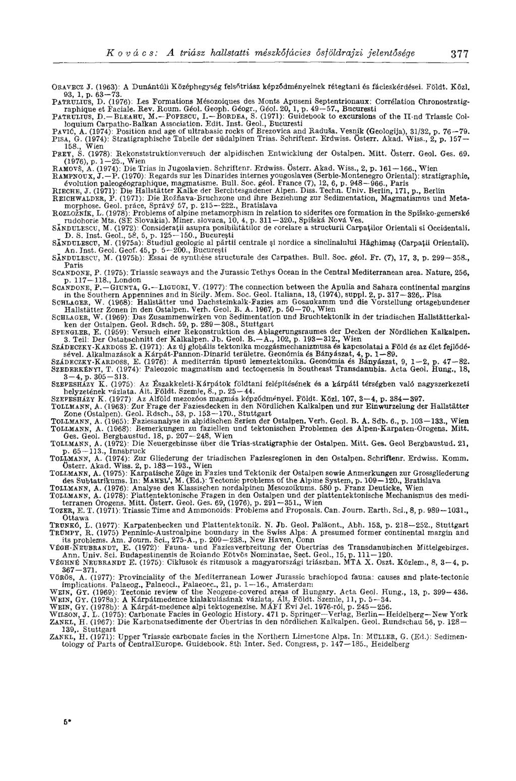 Kovács: A triász hallstatti mészkőfácies ősföldrajzi jelentősége 377 ORÁVECZ J. (1963): A Dunántúli Középhegység felsőtriász képződményeinek rétegtani és fácieskérdései. Földt. Közi. 93, 1, p. 63-73.