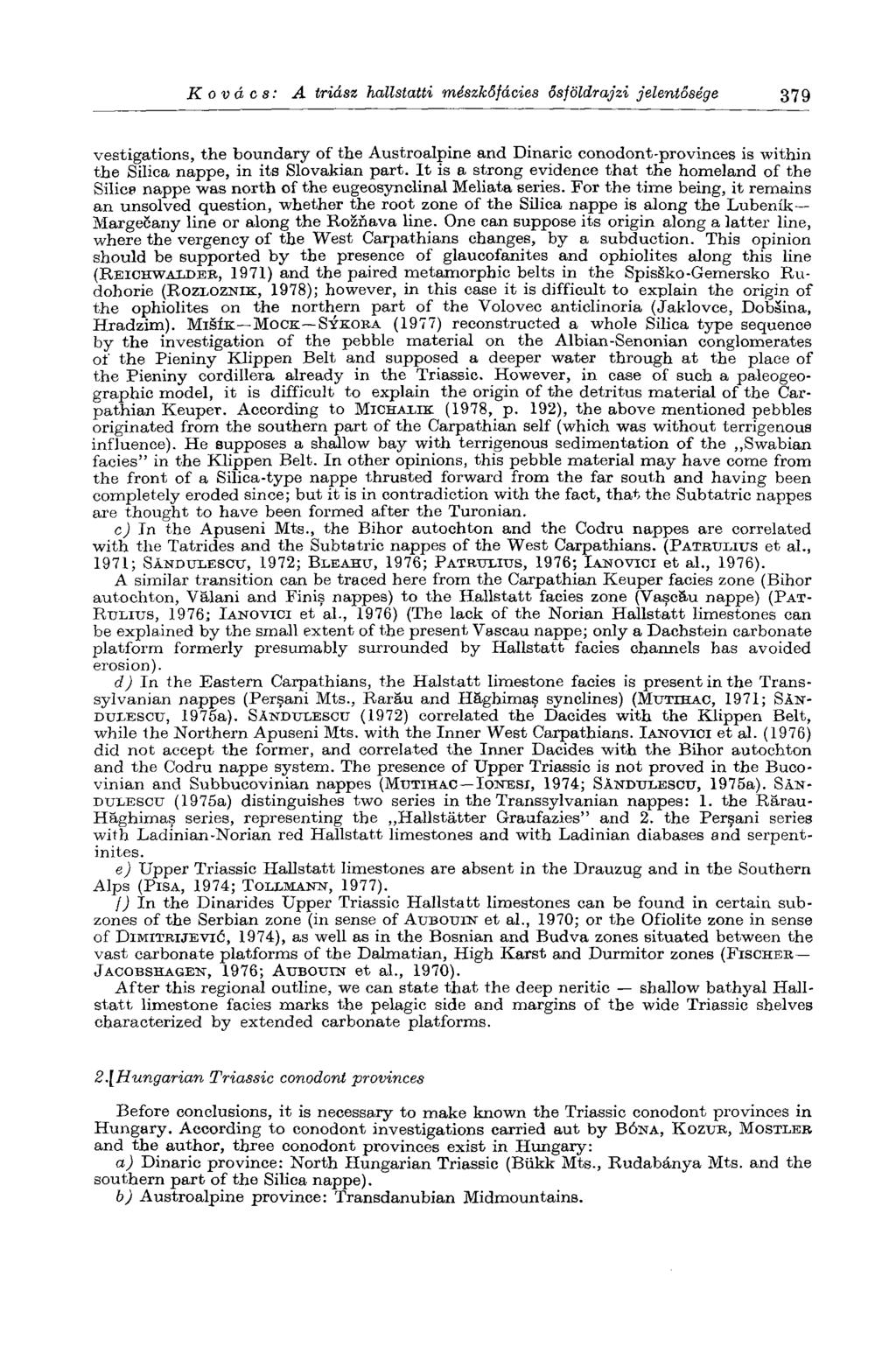 Kovács: A triász hallstatti mészkőfácies ősföldrajzi jelentősége 379 vestigations, the boundary of the Austroalpine and Dinario conodont-provinees is within the Silica nappe, in its Slovakian part.