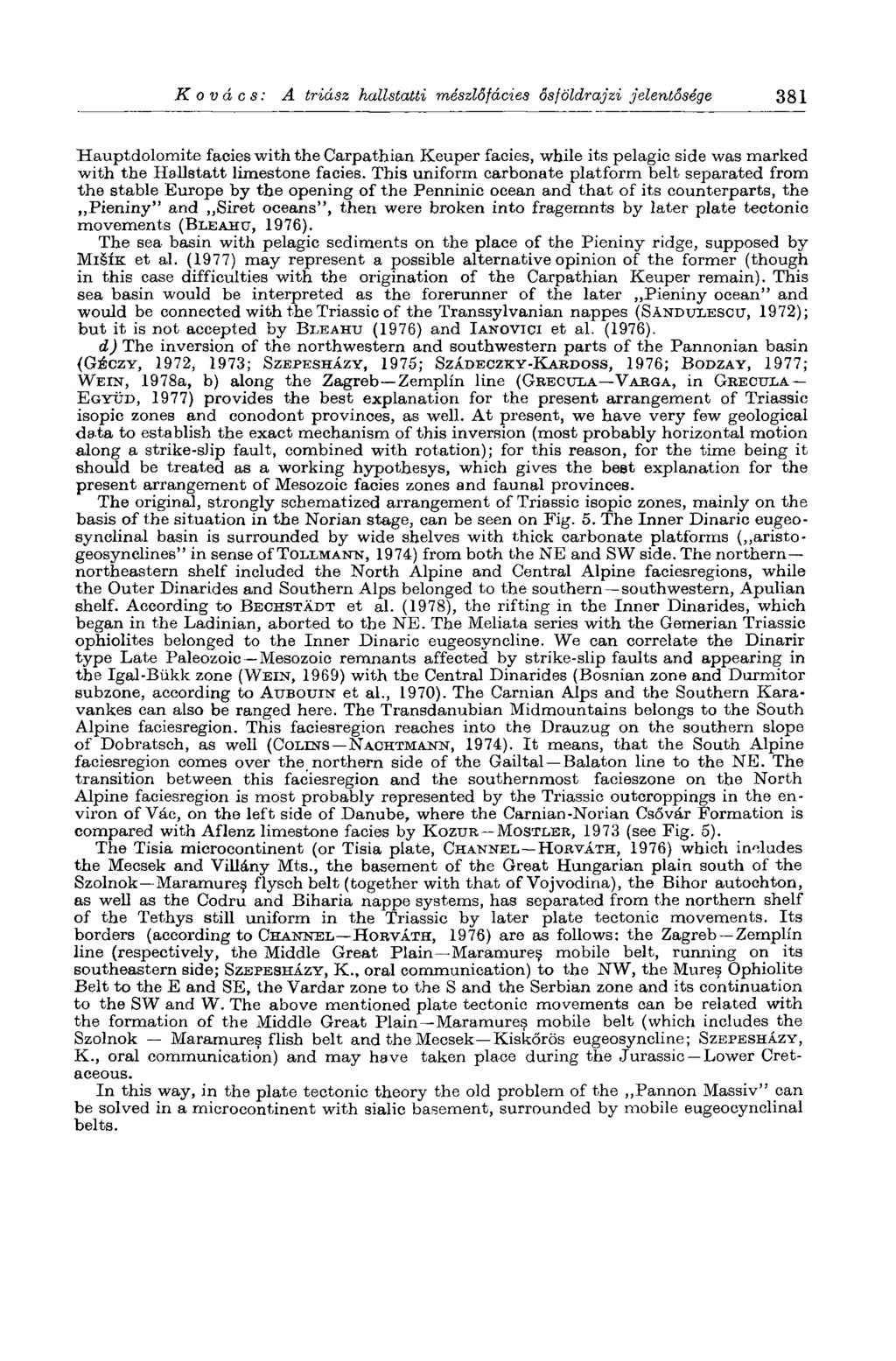 Kovács: A triász hallstatti mészlőfácies ősföldrajzi jelentősége 381 Hauptdolomite facies with the Carpathian Keuper facies, while its pelagic side was marked with the Hallstatt limestone facies.