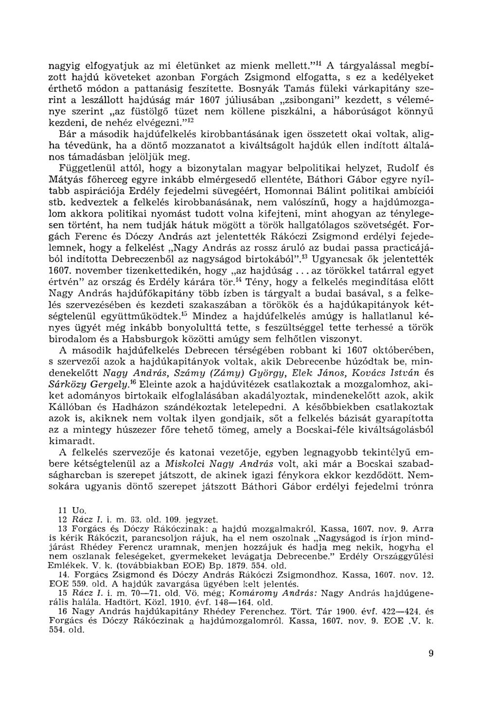 nagyig elfogyatjuk az mi életünket az mienk mellett." 11 A tárgyalással megbízott hajdú követeket azonban Forgách Zsigmond elfogatta, s ez a kedélyeket érthető módon a pattanásig feszítette.