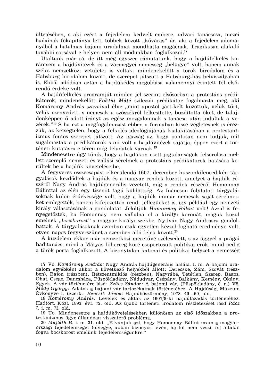 ültetésében, s aki ezért a fejedelem kedvelt embere, udvari tanácsosa, mezei hadainak főkapitánya lett, többek között,,kőváras" úr, aki a fejedelem adományából a hatalmas bajomi uradalmat mondhatta