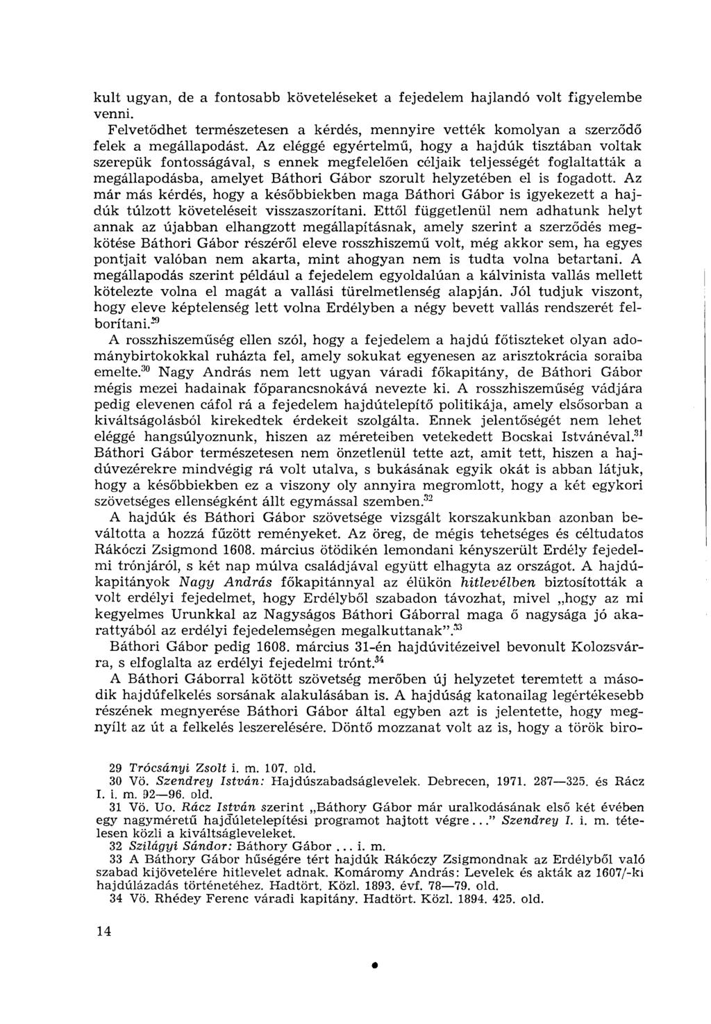 kult ugyan, de a fontosabb követeléseket a fejedelem hajlandó volt figyelembe venni. Felvetődhet természetesen a kérdés, mennyire vették komolyan a szerződő felek a megállapodást.