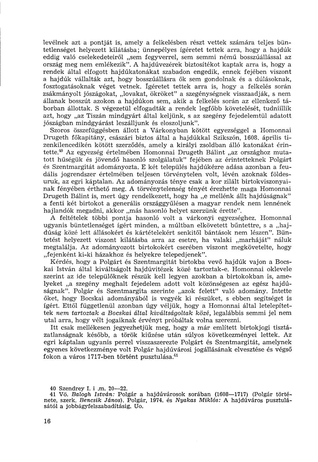 levélnek azt a pontját is, amely a felkelésben részt vettek számára teljes büntetlenséget helyezett kilátásba; ünnepélyes ígéretet tettek arra, hogy a hajdúk eddig való cselekedeteiről sem