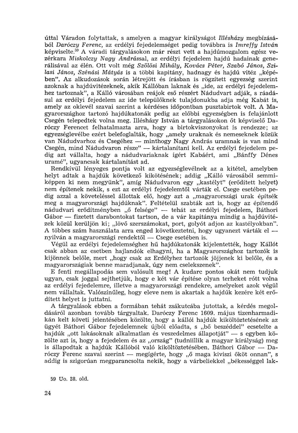 úttal Váradon folytattak, s amelyen a magyar királyságot Illésházy megbízásából Daróczy Ferenc, az erdélyi fejedelemséget pedig továbbra is Imreffy István képviselte.