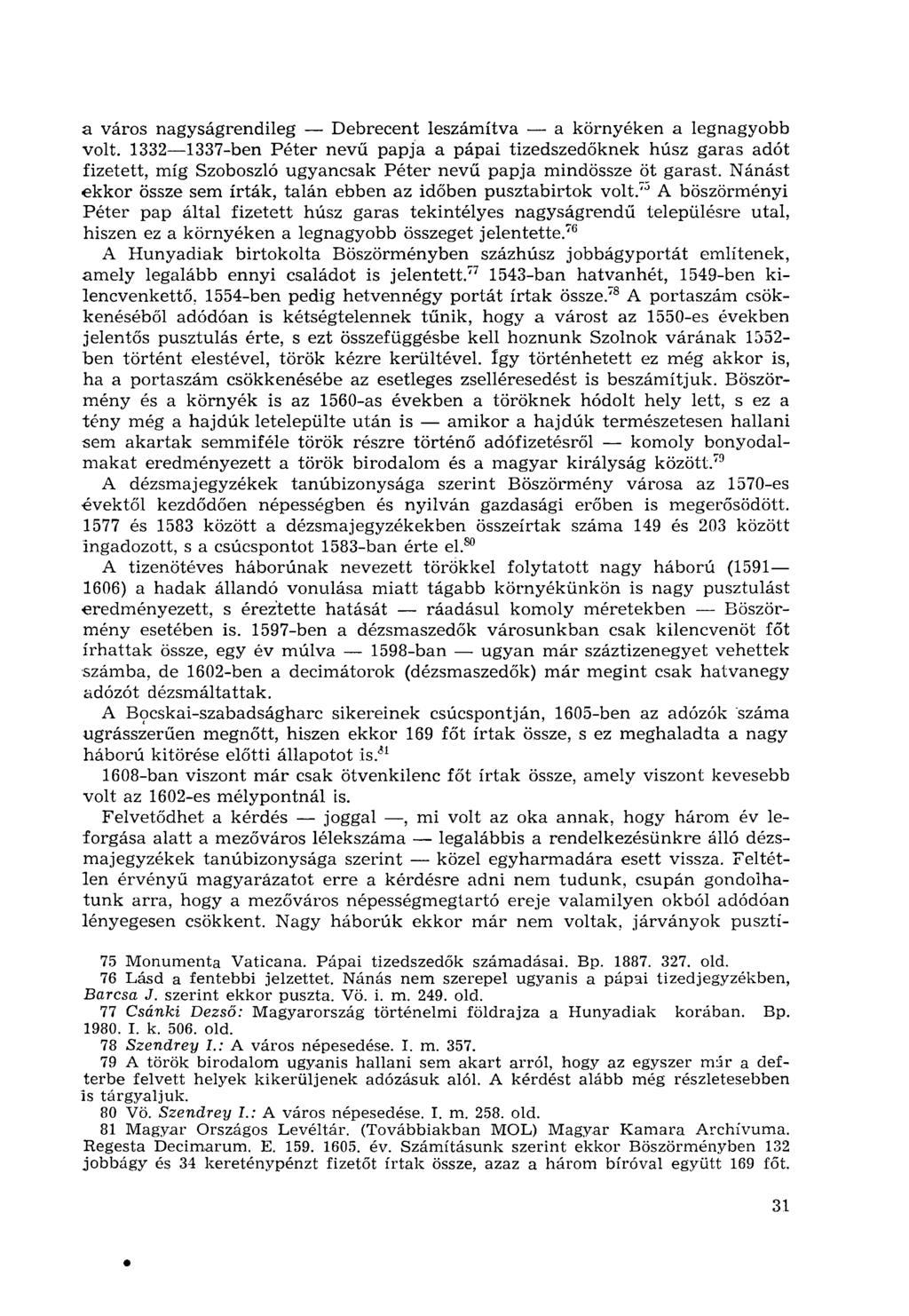 a város nagyságrendileg Debrecent leszámítva a környéken a legnagyobb volt.
