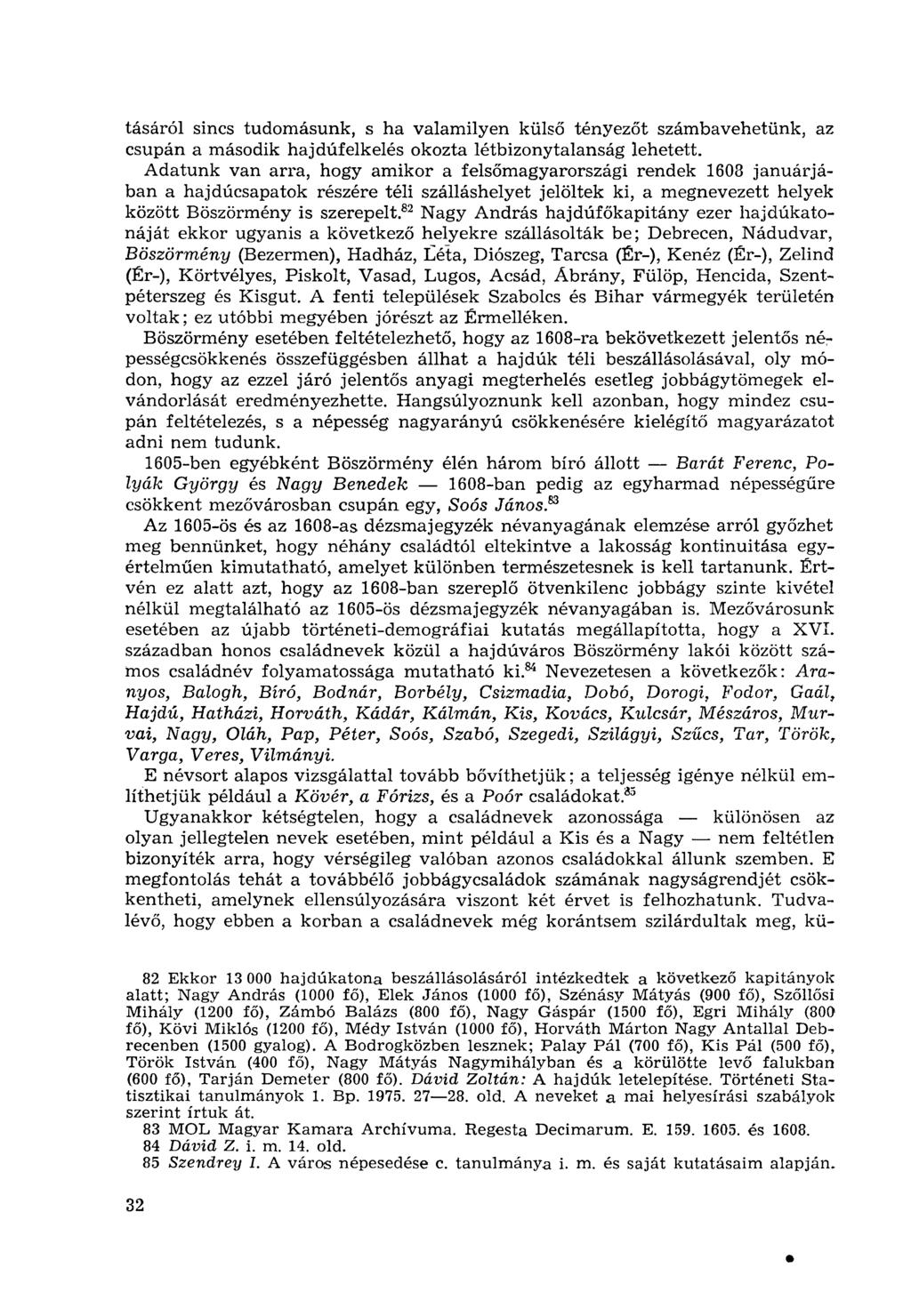 tásáról sincs tudomásunk, s ha valamilyen külső tényezőt számbavehetünk, az csupán a második hajdúfelkelés okozta létbizonytalanság lehetett.