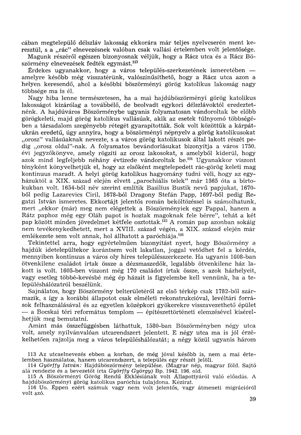 cában megtelepülő délszláv lakosság ekkorára már teljes nyelvcserén ment keresztül, s a rác" elnevezésnek valóban csak vallási értelemben volt jelentősége.