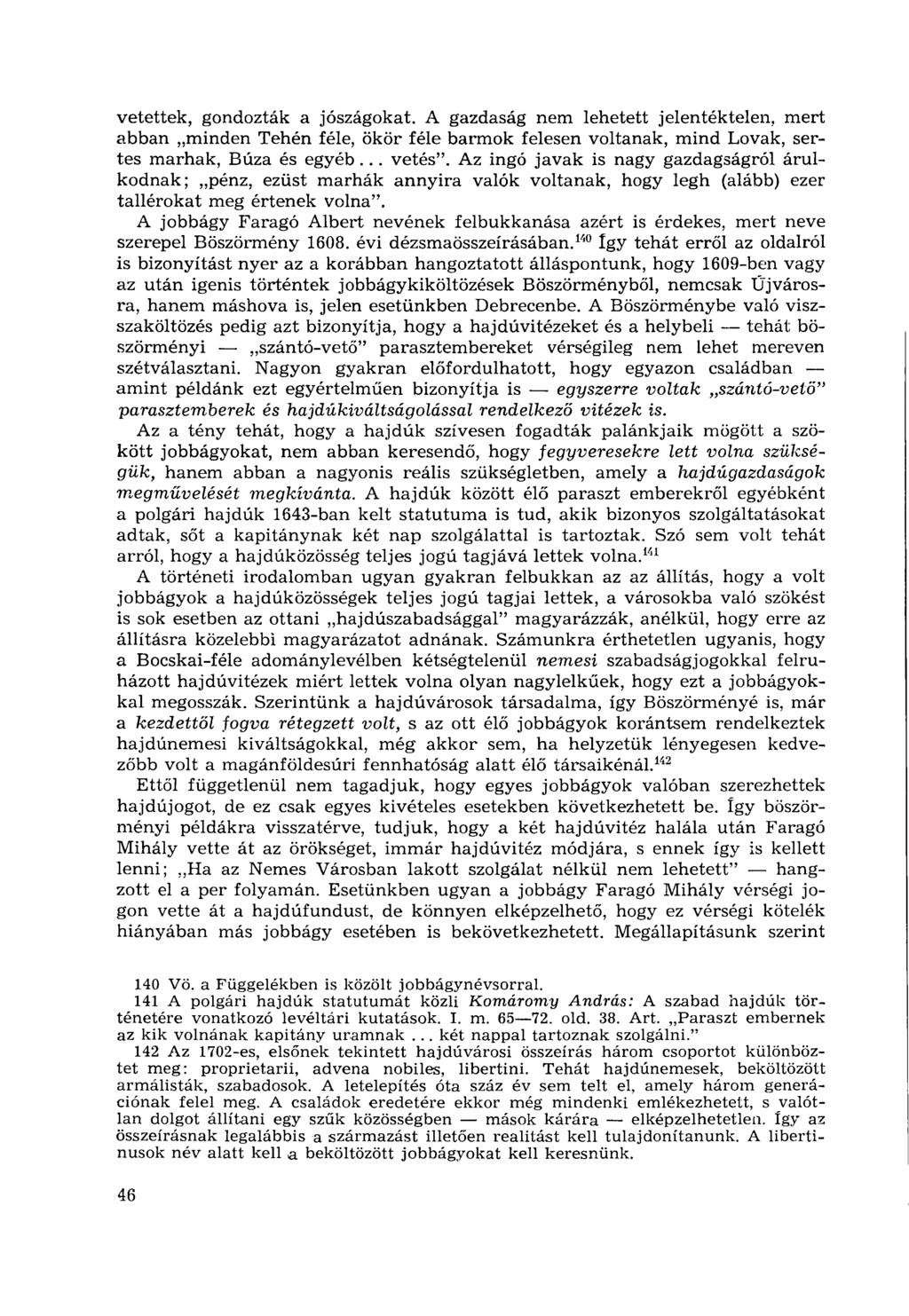 vetettek, gondozták a jószágokat. A gazdaság nem lehetett jelentéktelen, mert abban minden Tehén féle, ökör féle barmok felesen voltanak, mind Lovak, sértés marhak, Búza és egyéb... vetés".