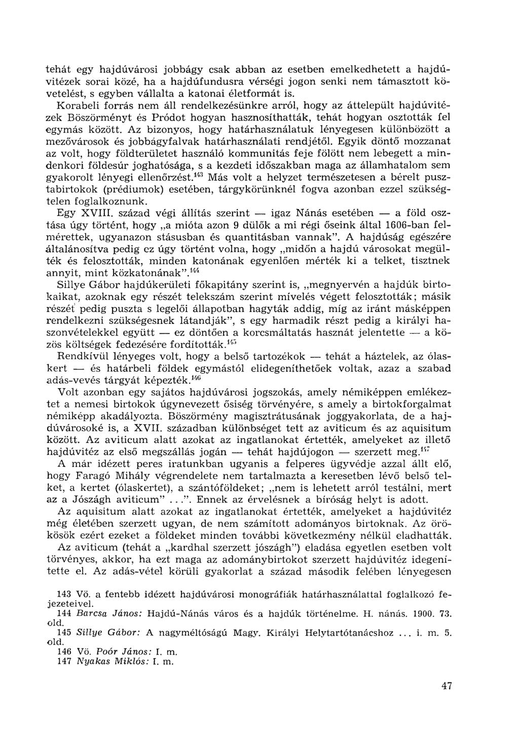 tehát egy hajdúvárosi jobbágy csak abban az esetben emelkedhetett a hajdúvitézek sorai közé, ha a hajdúfundusra vérségi jogon senki nem támasztott követelést, s egyben vállalta a katonai életformát
