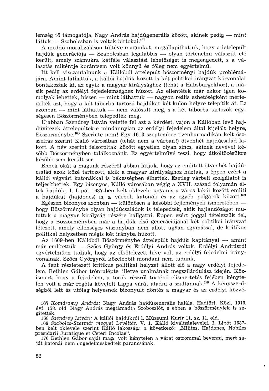lemség íő támogatója, Nagy András hajdúgenerális között, akinek pedig mint láttuk Szabolcsban is voltak birtokai.