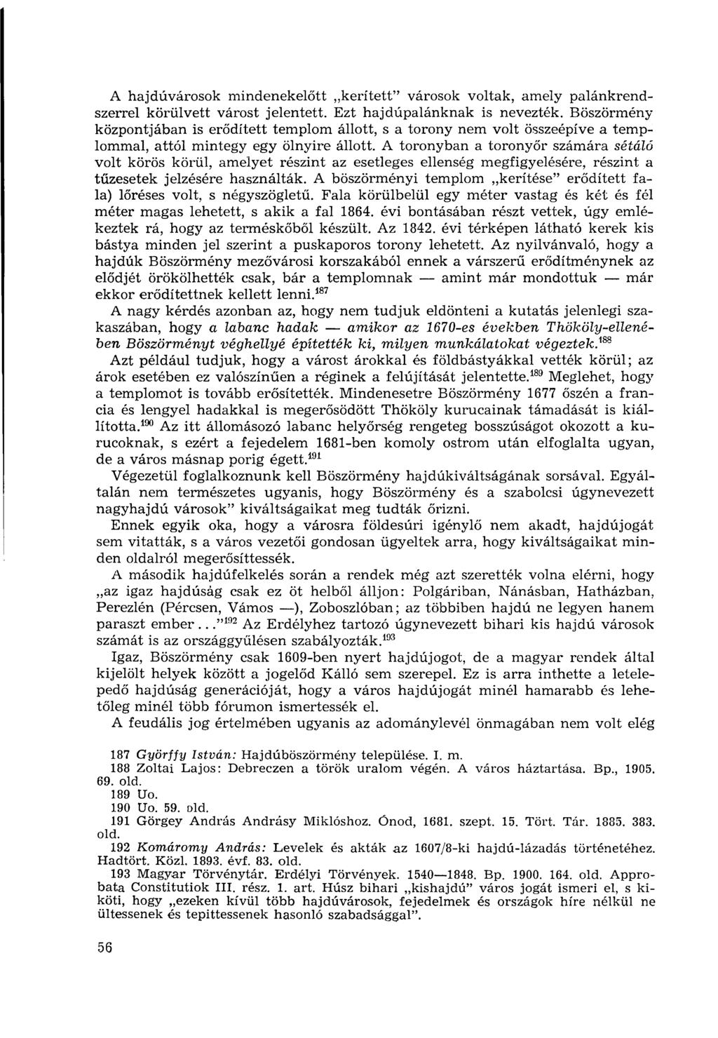 A hajdúvárosok mindenekelőtt kerített" városok voltak, amely palánkrendszerrel körülvett várost jelentett. Ezt hajdúpalánknak is nevezték.
