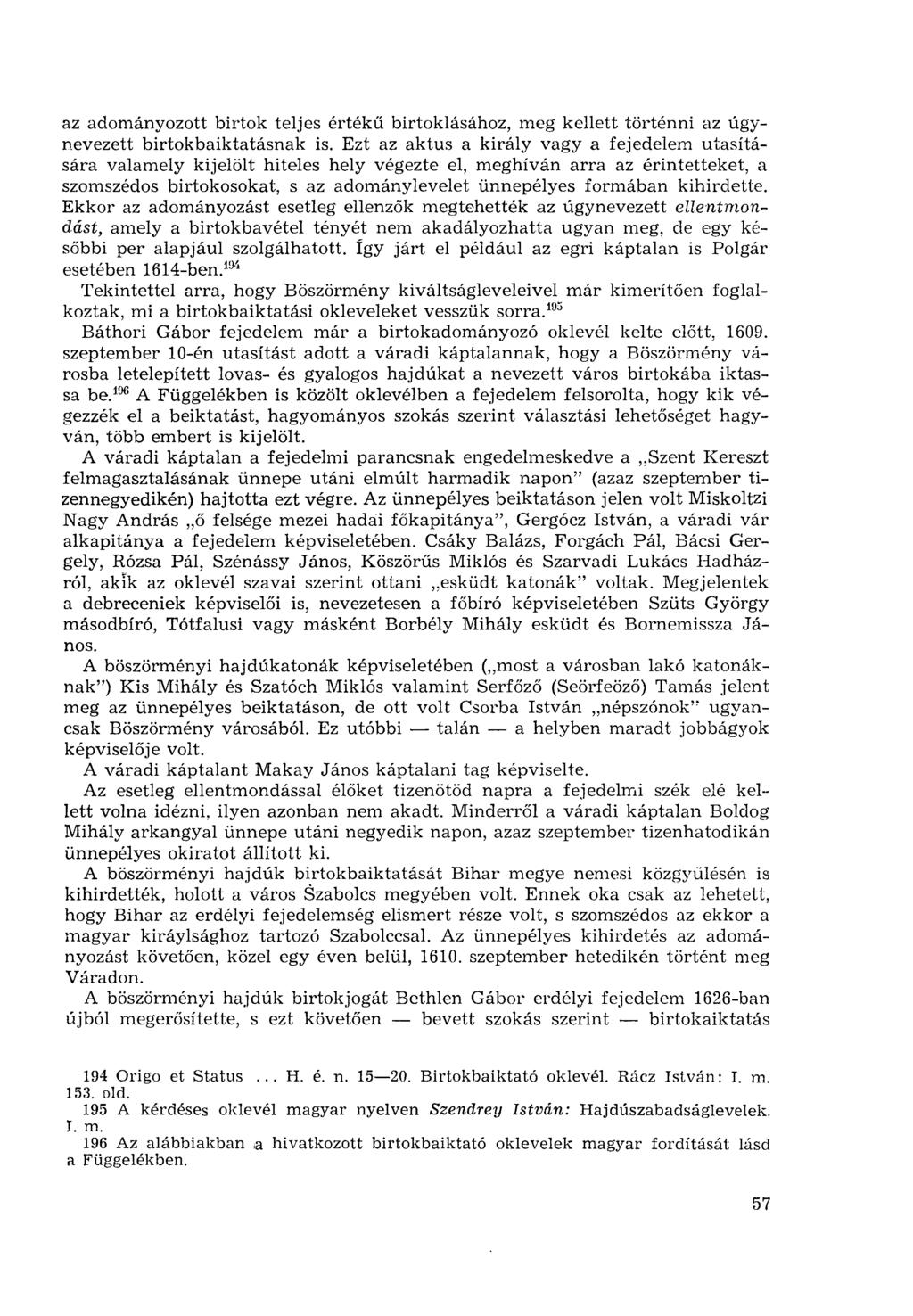az adományozott birtok teljes értékű birtoklásához, meg kellett történni az úgynevezett birtokbaiktatásnak is.