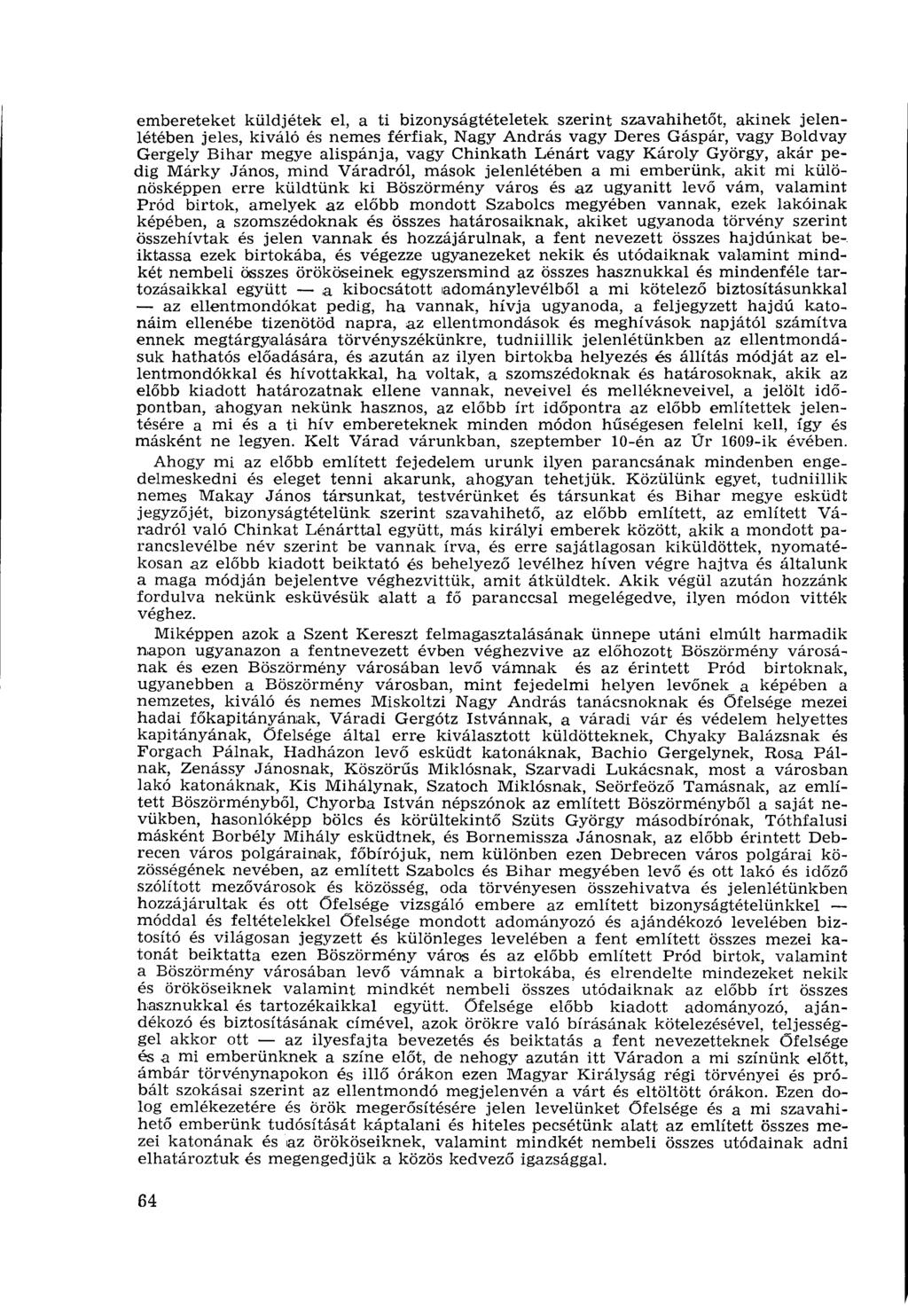 embereteket küldjétek el, a ti bizonyságtételetek szerint szavahihetőt, akinek jelenlétében jeles, kiváló és nemes férfiak, Nagy András vagy Deres Gáspár, vagy Boldvay Gergely Bihar megye alispánja,