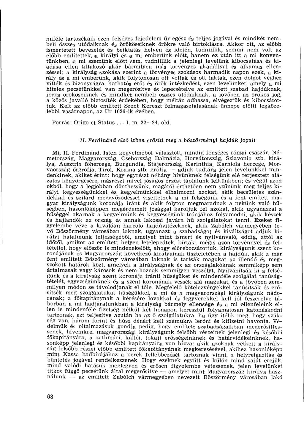 miféle tartozékaik ezen felséges fejedelem úr egész és teljes jogával és mindkét nembeli összes utódaiknak és örököseiknek örökre való birtoklásra.