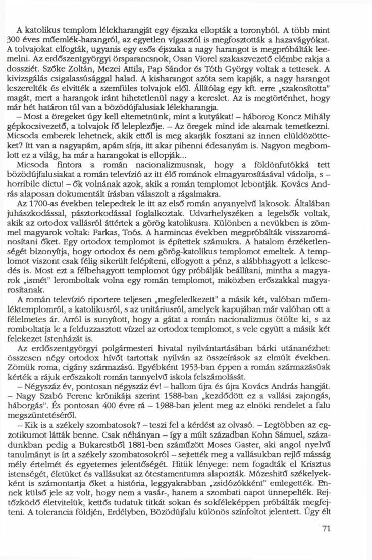 A katolikus templom lélekharangját egy éjszaka ellopták a toronyból. A több mint 300 éves műemlék-harangról, az egyetlen vigasztól is megfosztották a hazavágyókat.