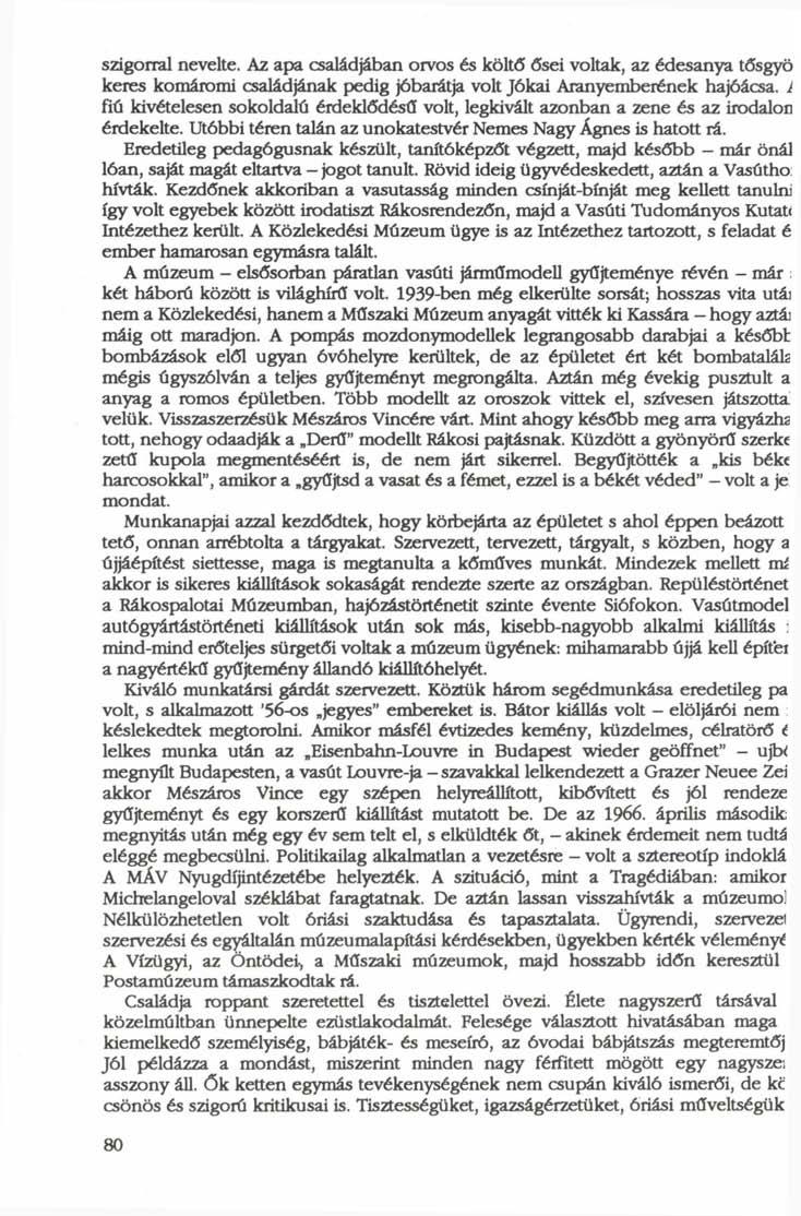 szigorral nevelte. Az apa családjában orvos és költő ősei voltak, az édesanya tősgyö keres komáromi családjának pedig jóbarátja volt Jókai Aranyemberének hajóácsa.