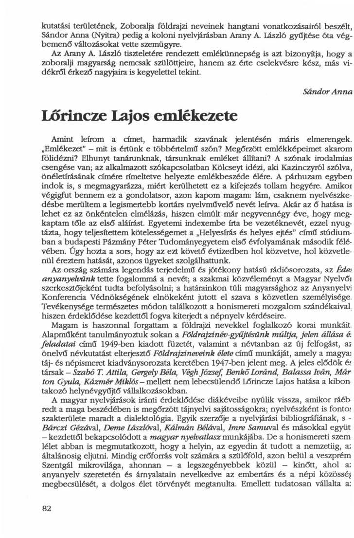 kutatási területének, Zoboralja földrajzi neveinek hangtani vonatkozásairól beszélt, Sándor Anna (Nyitra) pedig a koloni nyelvjárásban Arany A.