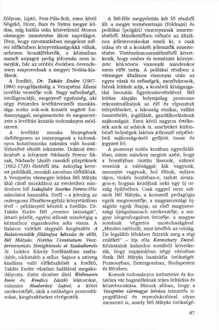 Zólyom, Liptó, Pest-Pilis-Solt, ezen kívül Nógrád, Hont, Bars és Nyitra megye leírása, míg halála után közvetlenül Moson vármegye ismertetése látott napvilágot.