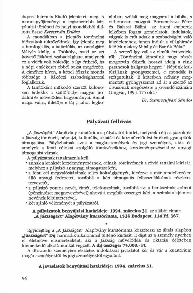 dapest Intermix Kiadó jelentetett meg. A mondagyűjteményt a legismertebb kárpátaljai történeti és helyi mondákból állította össze Keresztyén Balázs.