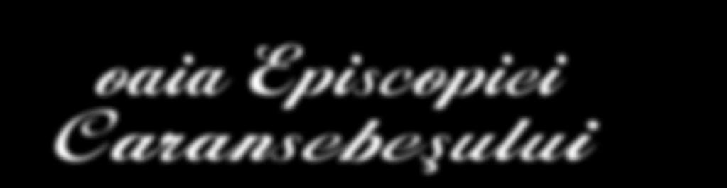 oaia Episcopiei Caransebeºului piscopia Caransebeşului a desfășurat în perioada 18 26 aprilie, a.c., sub genericul Zilele credinţei şi culturii în Caraş-Severin Ediţia a EIX-a, mai multe acţiuni religioase, culturale şi artistice.