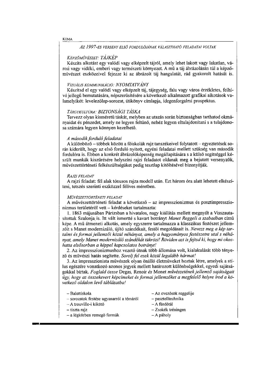 AZ 1997-ES VERSENY ELSŐ FORDULÓJÁNAK VÁLASZTHATÓ FELADATAI VOLTAK KÉPZŐMŰVÉSZET: TÁJKÉP Készíts alkotást egy valódi vagy elképzelt tájról, amely lehet lakott vagy lakatlan, városi vagy vidéki, emberi