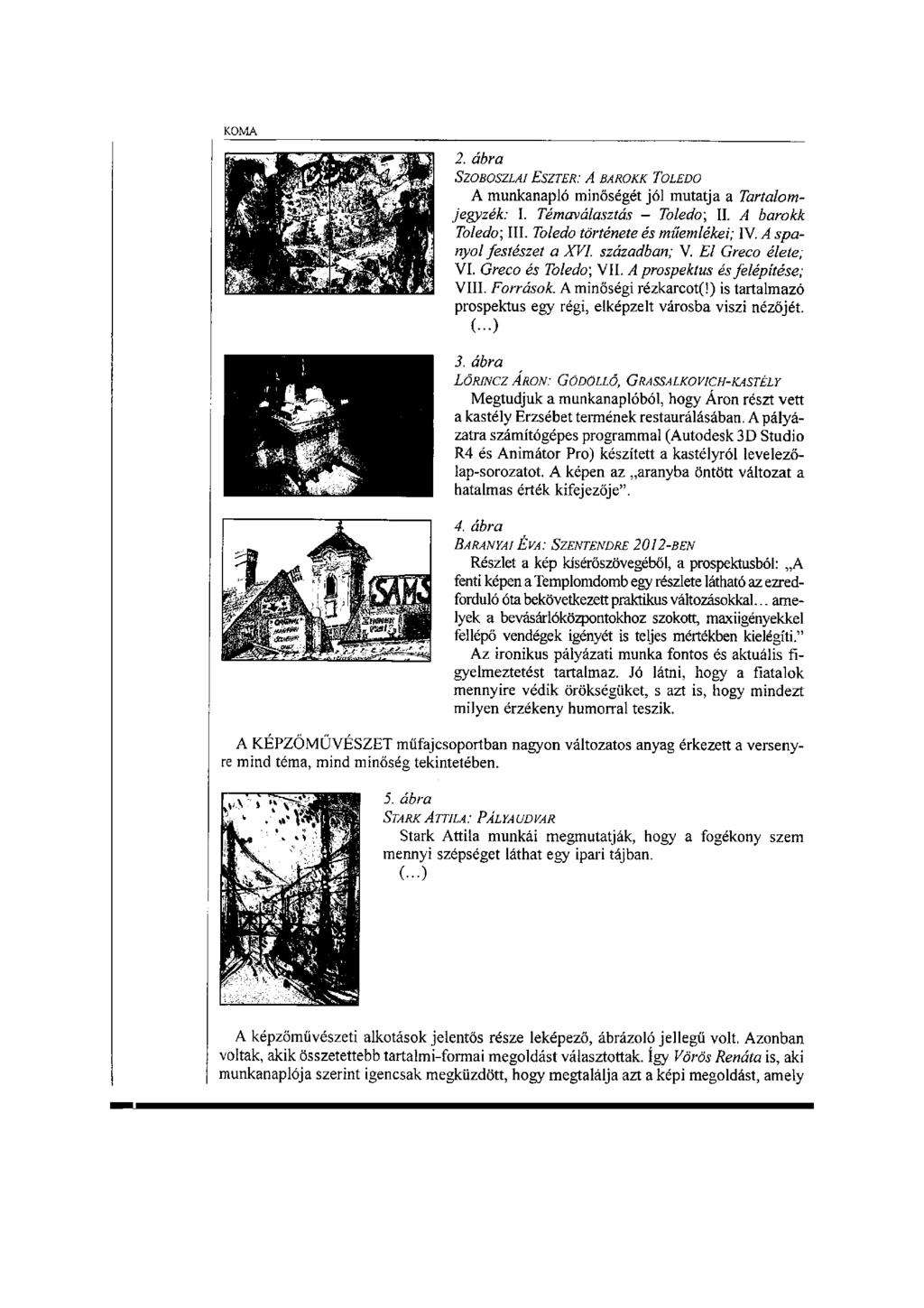 KOMA 2. ábra SZOBOSZLAI ESZTER: A BAROKK TOLEDO A munkanapló minőségét jól mutatja a Tartalomjegyzék: I. Témaválasztás - Toledo; II. A barokk Toledo; III. Toledo története és műemlékei; IV.