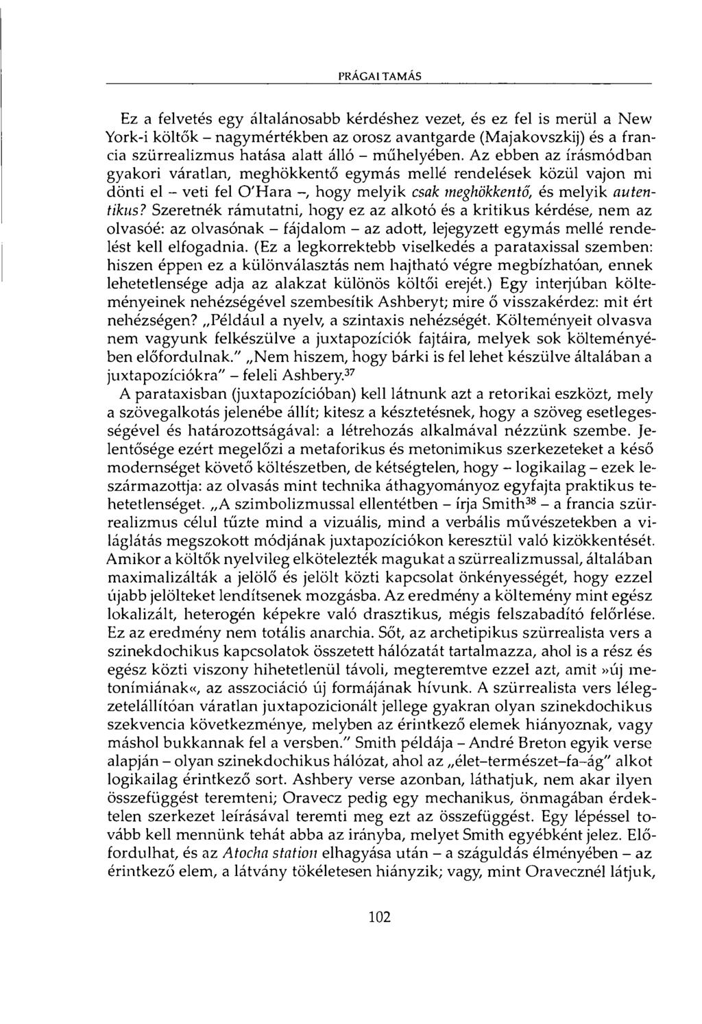 PRÁGAI TAMÁS Ez a felvetés egy általánosabb kérdéshez vezet, és ez fel is merül a New York-i költők - nagymértékben az orosz avantgarde (Majakovszkij) és a francia szürrealizmus hatása alatt álló -