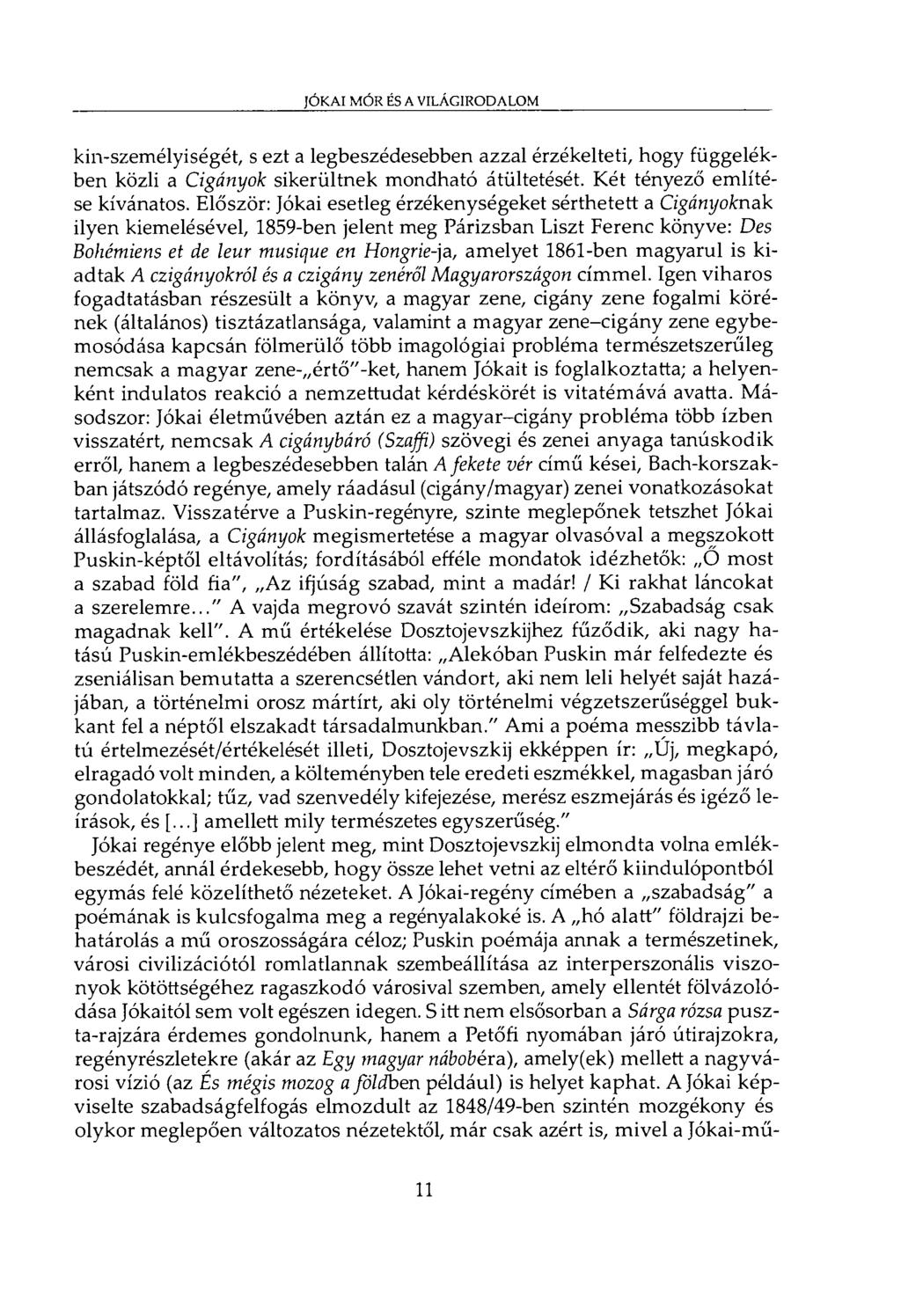 JÓKAI MÓR ÉS A VILÁGIRODALOM kin-személyiségét, s ezt a legbeszédesebben azzal érzékelteti, hogy függelékben közli a Cigányok sikerültnek mondható átültetését. Két tényező említése kívánatos.