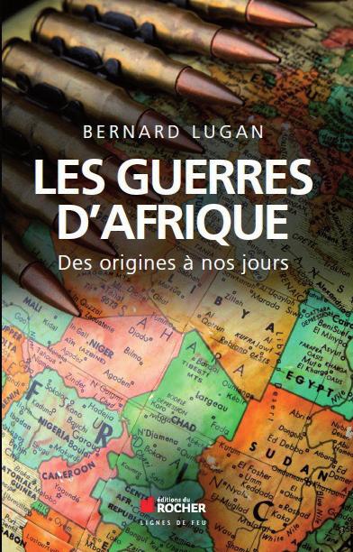 Bernard Lugan Les Guerres d Afrique. Des origines à nos jours Éditions du ROCHER, 2013. p.