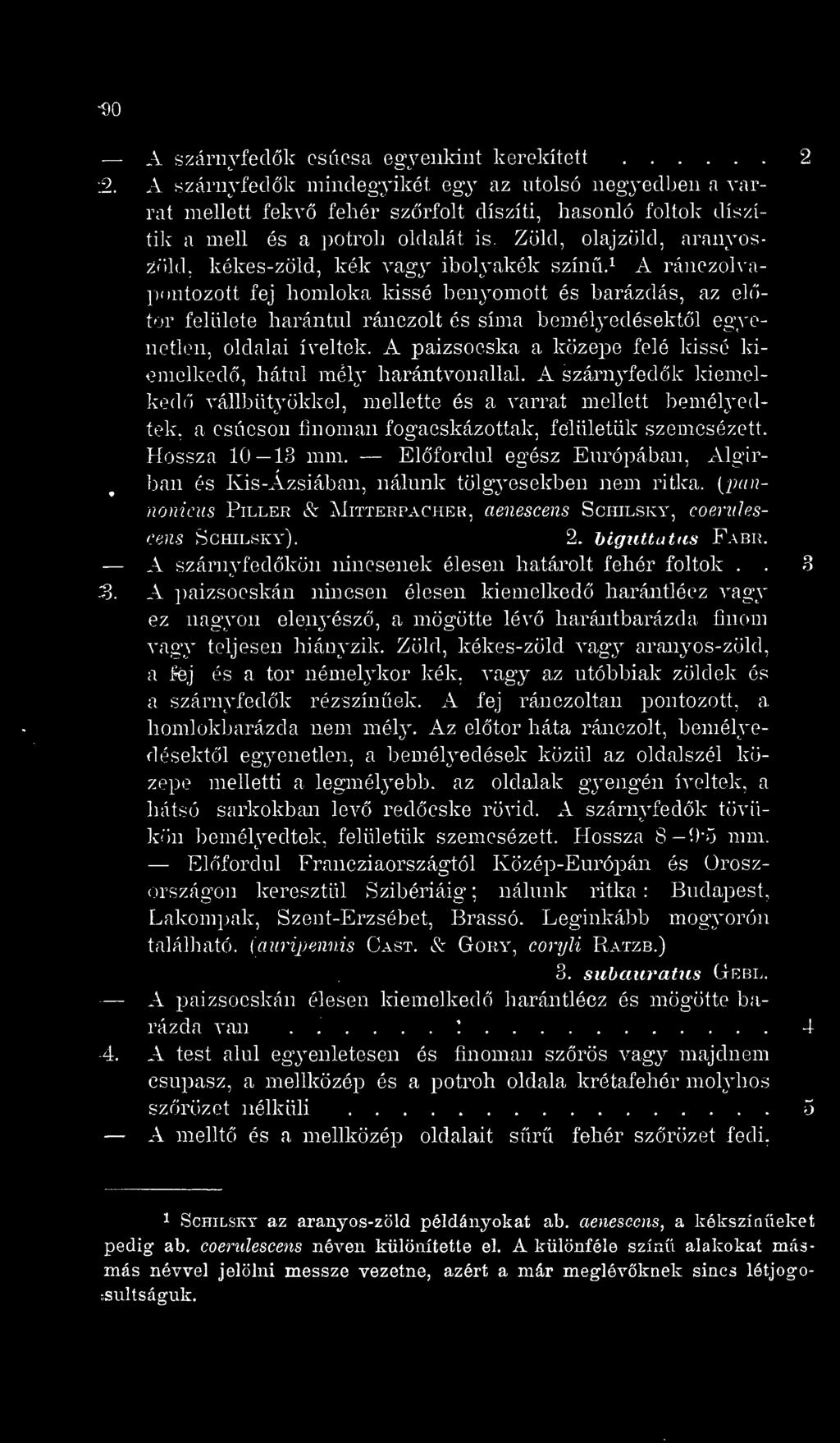 ^ A ránczohapontozott fej homloka kissé benj^omott és barázdás, az eltör felülete harántul ránczolt és sima Ijemélyedésektl egyenetlen, oldalai íveltek.