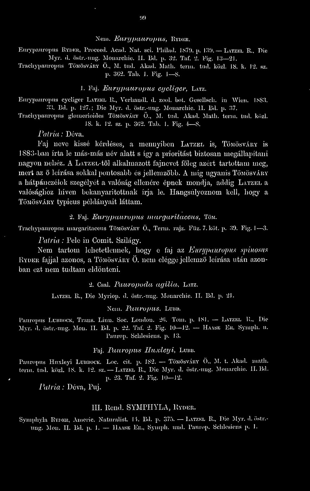 (»9 Nem. Eivriiijaiirufjus, Rydiír. Eurypaniopus Ryder, Proceed. AcíuI. Nat. sei. riiilail. J.S7íi. p. i;íí>. Latzel R., Die UyY. a. östr.-uiig. Monarchie. II. Bd. p. 3ii. Taf. ± Fig. KJ 21.