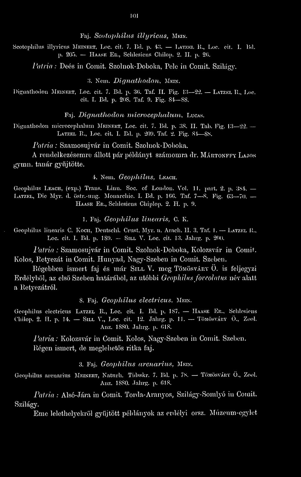 Dignathodon mierocephalum, Lucas. Diííiiathodon mierocephalum Meinert, Loc. cit. 7. Bd. p..3s. II. Tab. Fig. \?> 22. Latzel E., Loc. cit. I. Bd. p. 20!>. Taf. 2. Fig. Si 88. Szamosujvár in Comit.