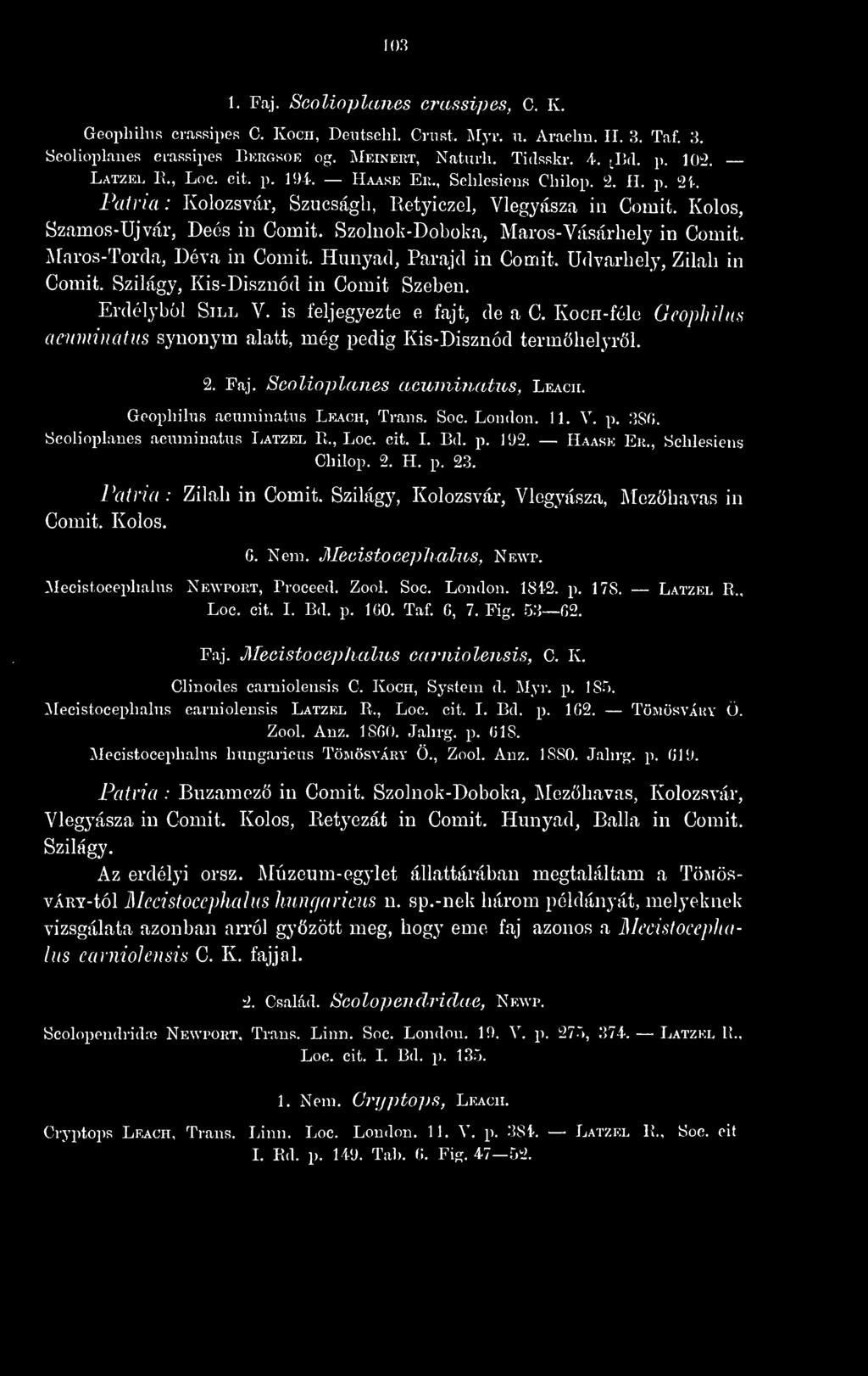 Szolnok-Doboka, Maros- Vásárhely in Comit. Maros-Torda, Déva in Comit. Hunyad, Parajd in Comit. Udvarhely, Zilah in Comit. Szilágy, Kis-Disznód in Comit Szeben. Erdélybl Sill V.