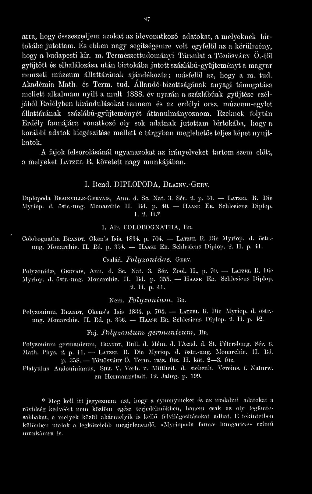 Akadémia Math, és Term. tud. Állandó-bizottságának anyagi támogatása mellett alkalmam nyilt a múlt 1888. év nyarán a százlábúak gyjtése czéljából Erdélyben kirándulásokat tennem és az erdélyi orsz.