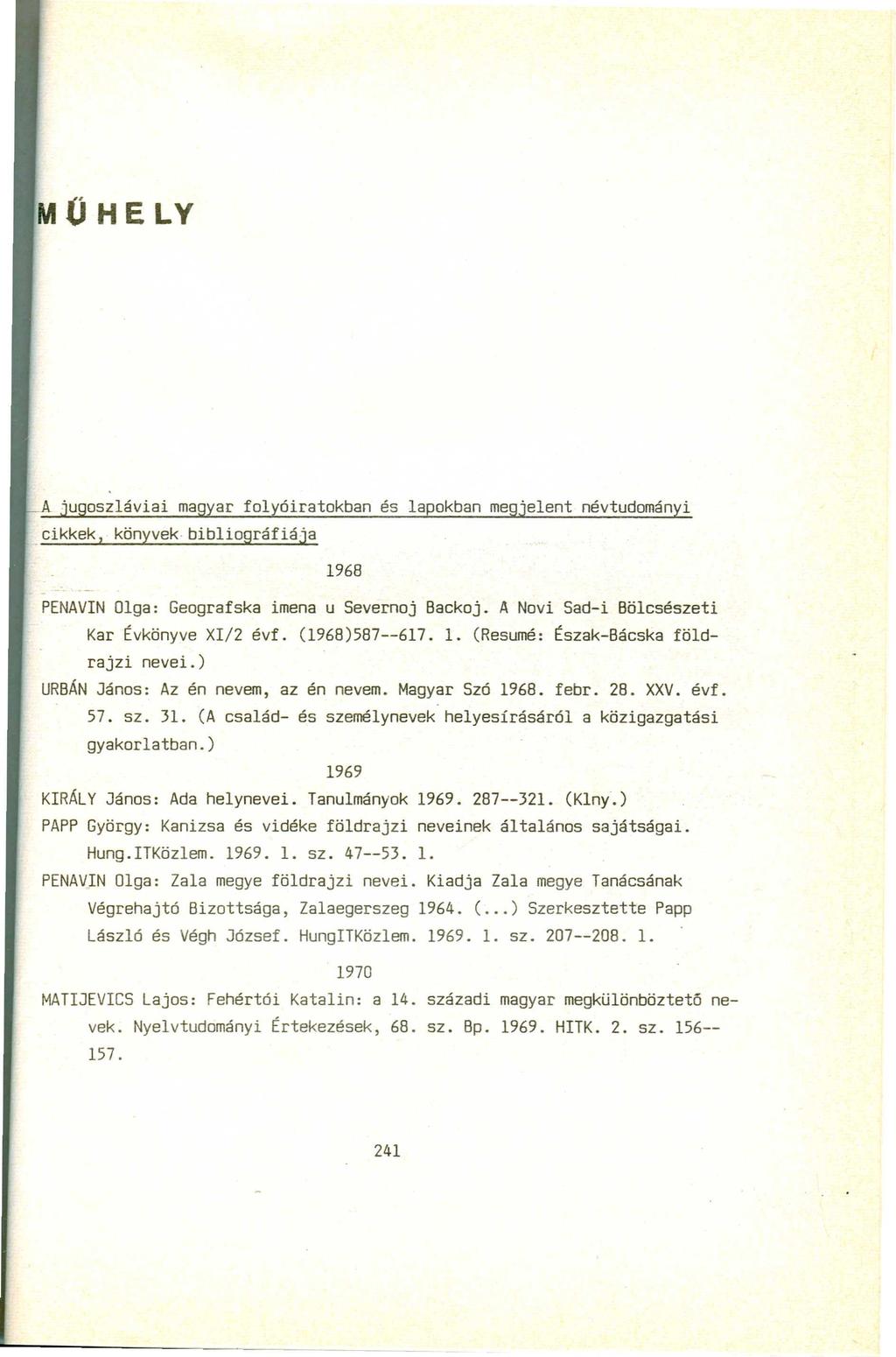 A jugoszláviai magyar folyóiratokban és lapokban megjelent névtudományi.cikkek, könyvek bibliográfiája PENAVIN Olga: Geografska imena u Severnoj Backoj. A Novi Sad-i Bölcsészeti Kar Évkönyve XI/2 évf.