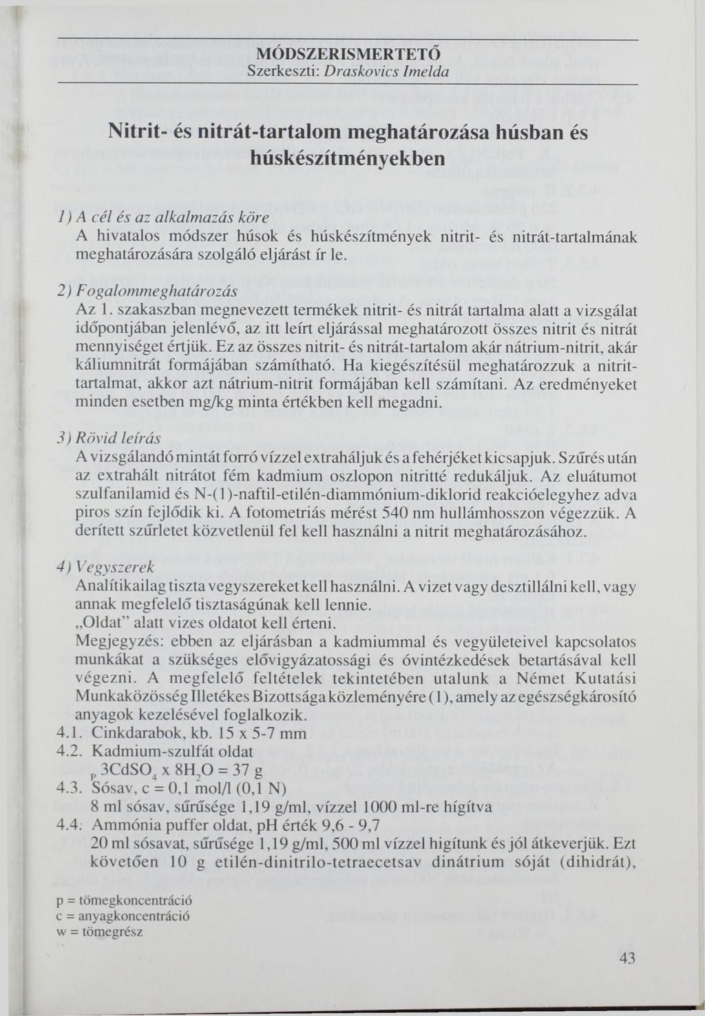MÓDSZERISMERTETŐ Szerkeszti: Draskovics Imelda Nitrit- és nitrát-tartalom meghatározása húsban és húskészítményekben 1) A cél és az alkalm azás köre A hivatalos módszer húsok és húskészítmények