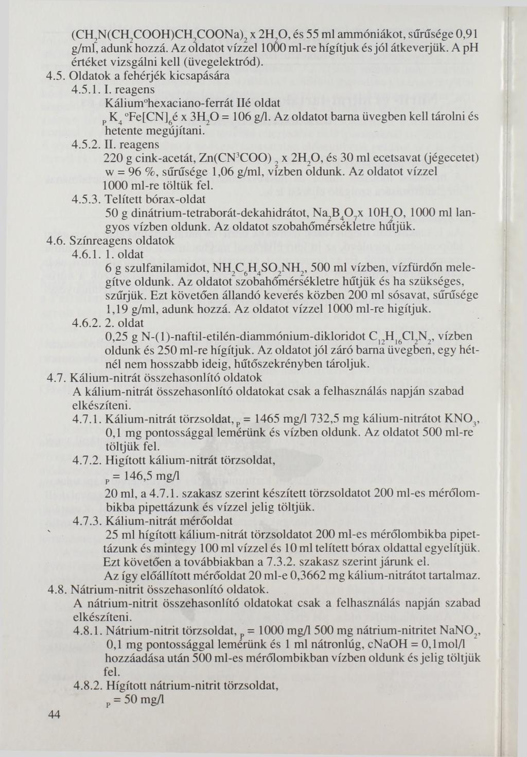 (CH,N(CH2COOH)CH,COONa)2 x 2H,0, és 55 ml ammóniákot, sűrűsége 0,91 g/ml, adunk hozzá. Az oldatot vízzel 10Ö0 ml-re hígítjuk és jól átkeverjük. A ph értéket vizsgálni kell (üvegelektród). 4.5. Oldatok a fehérjék kicsapására 4.