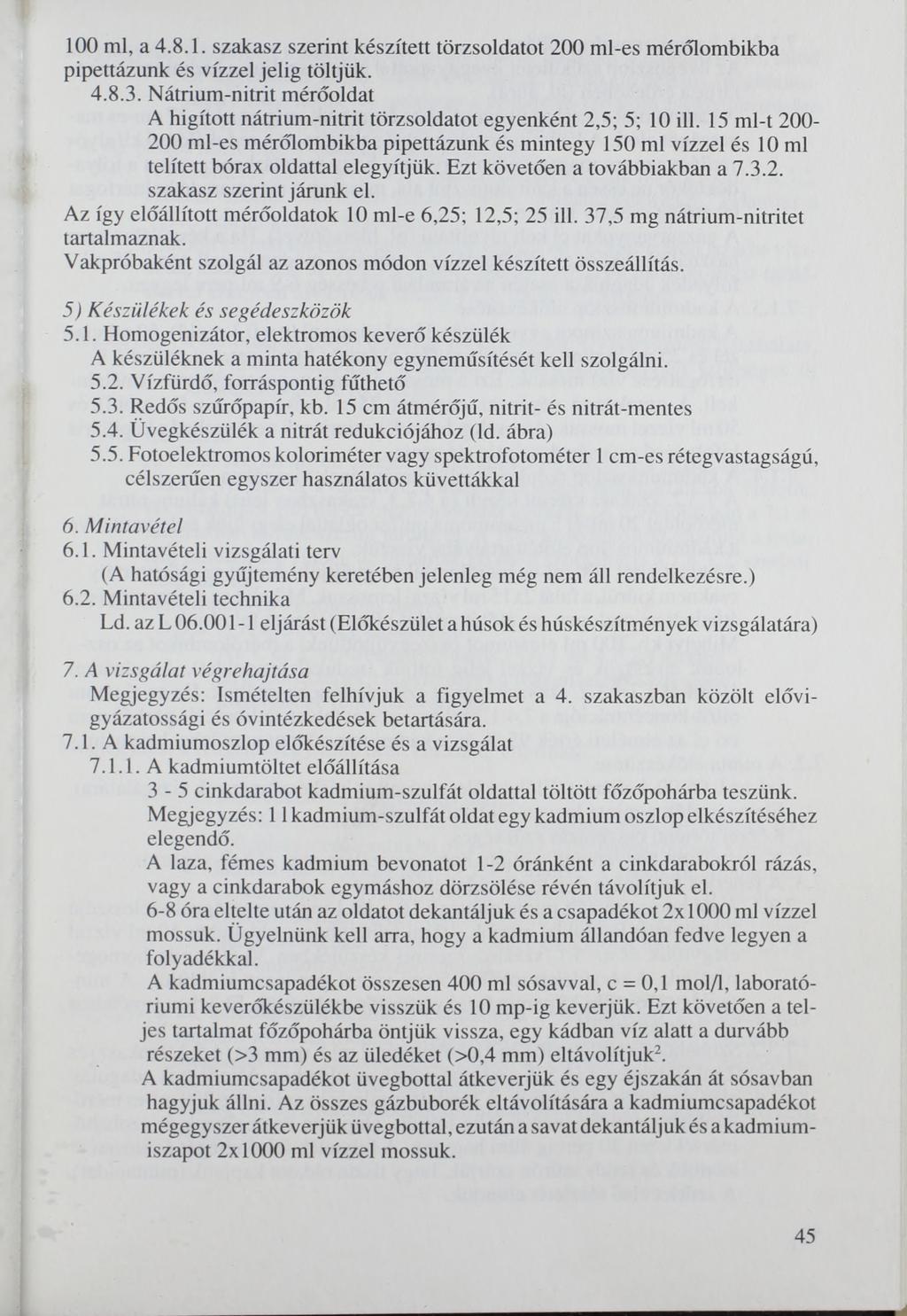 100 ml, a 4.8.1. szakasz szerint készített törzsoldatot 200 ml-es mérőlombikba pipettázunk és vízzel jelig töltjük. 4.8.3.