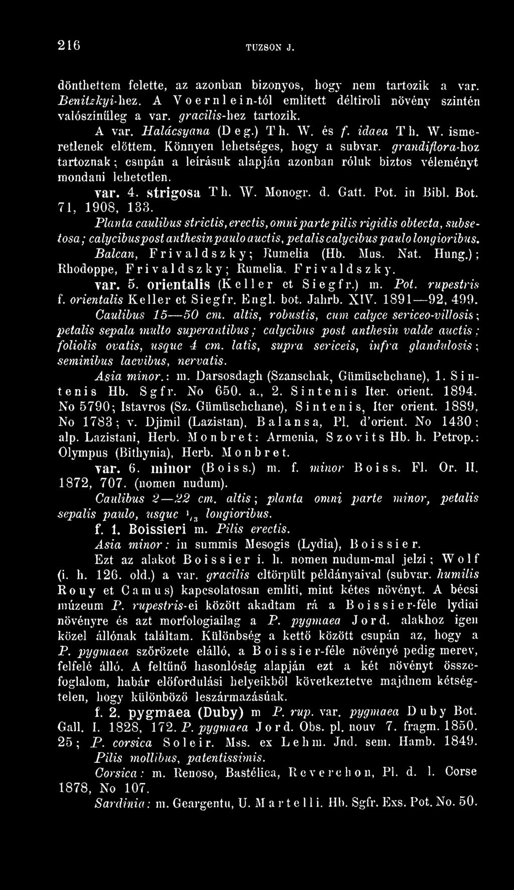 ) Khodoppe, Frivaldszky; Rumelia. Frivaldszky. Tar. 5. orientális (Keller et Siegfr.) m. Pot. rupestris f. orientális Keller et Siegfr. Engl. bot. Jahrb. XIV. 1891 92. 499. Caulibus 15 50 cm.