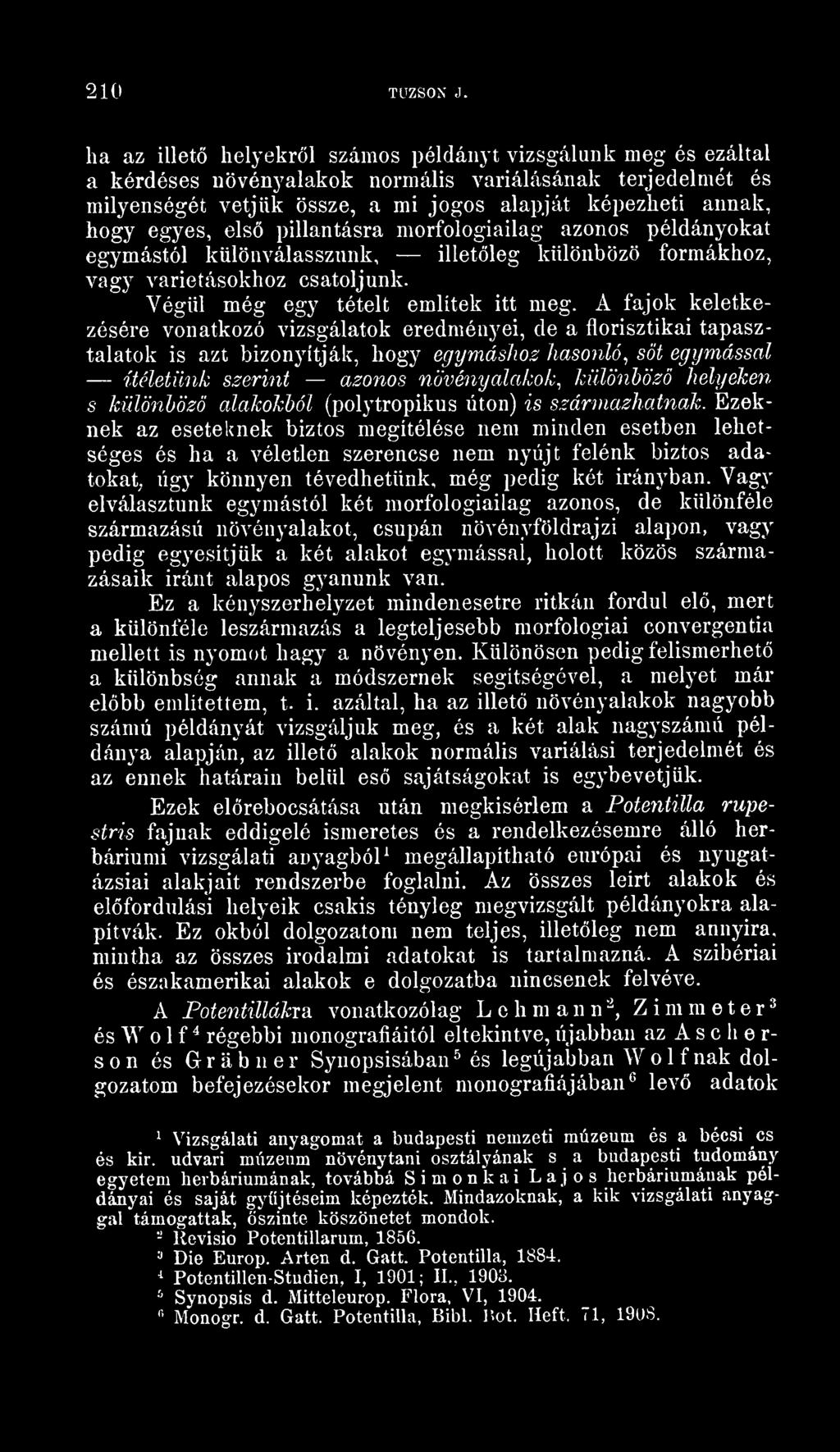 els pillantásra morfológiailag azonos példányokat egymástól különválasszunk, illetleg különböz formákhoz, vagy varietásokhoz csatoljunk. Végül még egy tételt említek itt meg.