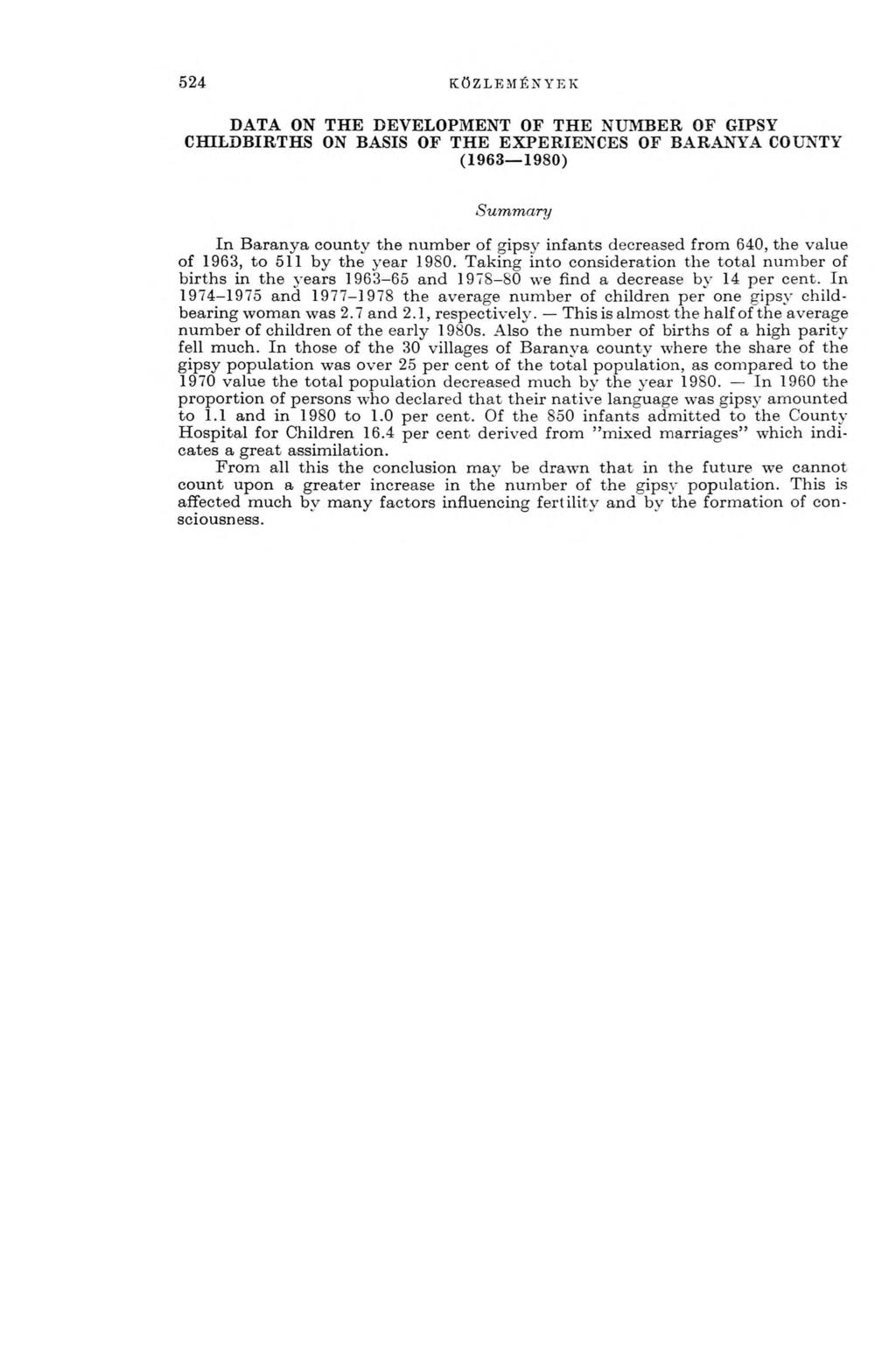 524 KÖZLEMÉNYEK DATA ON THE DEVELOPMENT OF THE NUMBER OF GIPSY CHILDBIRTHS ON BASIS OF THE EXPERIENCES OF BARANYA COUNTY (1963 1980) Summary In Baranya county the number of gipsy infants decreased