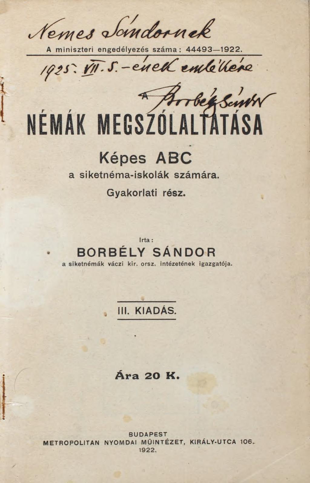 A miniszteri engedélyezés száma: 44493 1922. NÉMÁK MEGSZÓLALTATÁSA Képes ABC a siketnéma-iskolák számára. Gyakorlati rész.